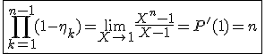 \fbox{\Bigprod_{k=1}^{n-1}(1-\eta_k)=\lim_{X\to1}\frac{X^n-1}{X-1}=P'(1)=n}